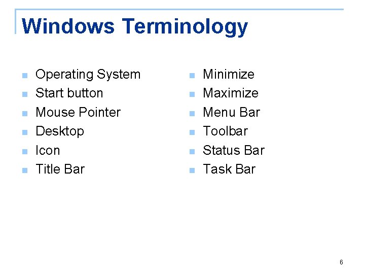 Windows Terminology n n n Operating System Start button Mouse Pointer Desktop Icon Title