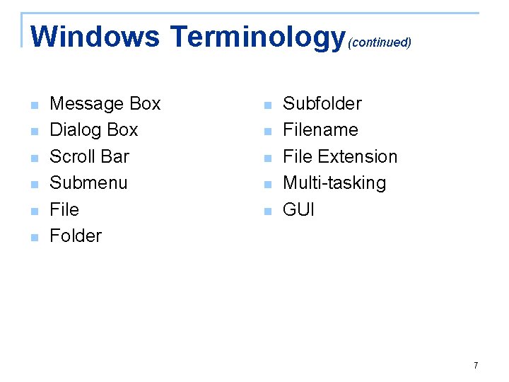 Windows Terminology (continued) n n n Message Box Dialog Box Scroll Bar Submenu File