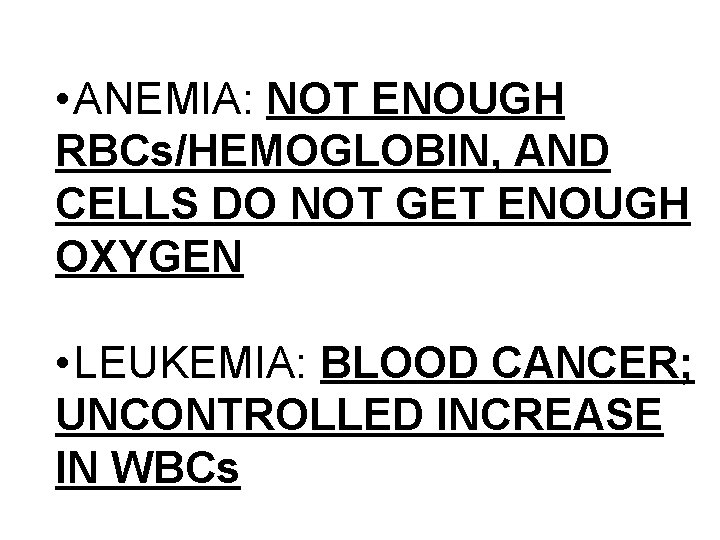  • ANEMIA: NOT ENOUGH RBCs/HEMOGLOBIN, AND CELLS DO NOT GET ENOUGH OXYGEN •