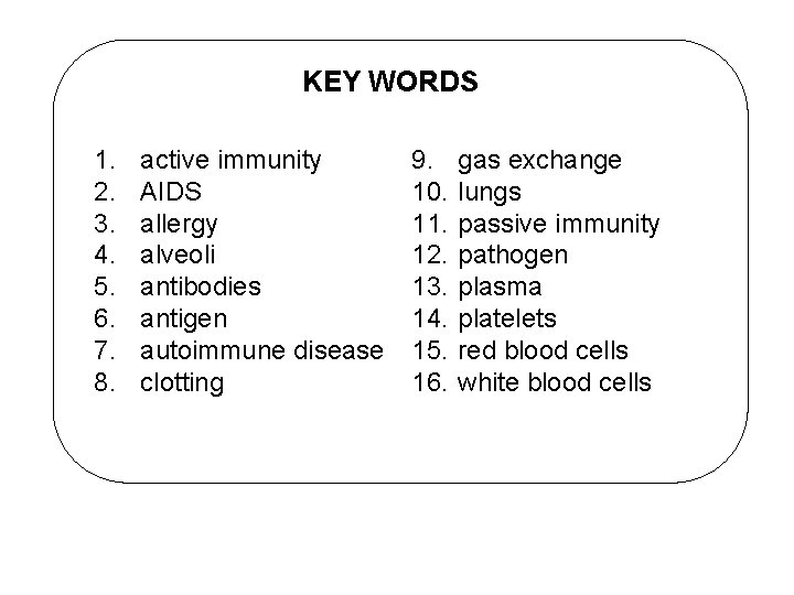 KEY WORDS 1. 2. 3. 4. 5. 6. 7. 8. active immunity AIDS allergy