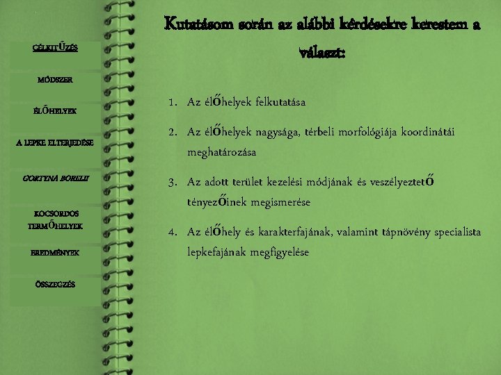 CÉLKITŰZÉS Kutatásom során az alábbi kérdésekre kerestem a választ: MÓDSZER ÉLŐHELYEK A LEPKE ELTERJEDÉSE