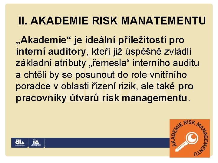 II. AKADEMIE RISK MANATEMENTU „Akademie“ je ideální příležitostí pro interní auditory, kteří již úspěšně