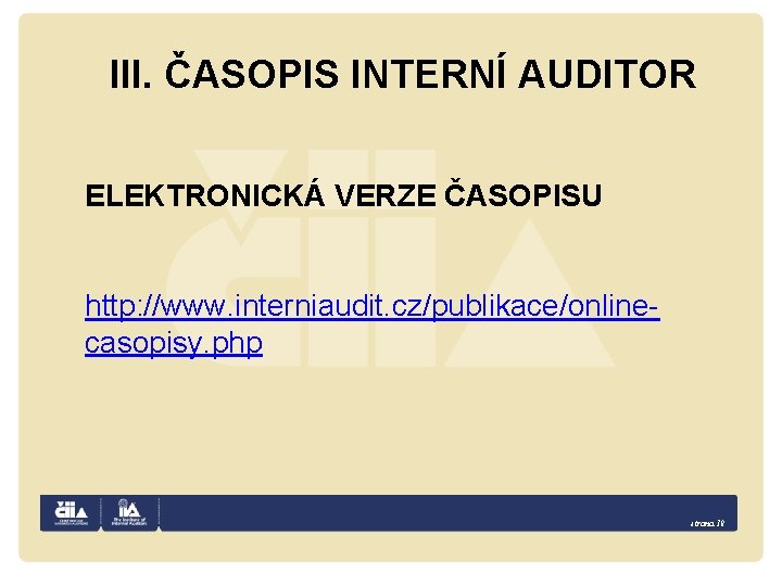 III. ČASOPIS INTERNÍ AUDITOR ELEKTRONICKÁ VERZE ČASOPISU http: //www. interniaudit. cz/publikace/onlinecasopisy. php strana 18