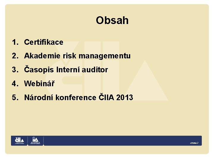 Obsah 1. Certifikace 2. Akademie risk managementu 3. Časopis Interní auditor 4. Webinář 5.