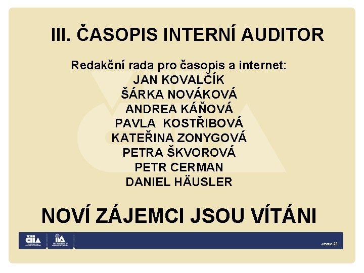 III. ČASOPIS INTERNÍ AUDITOR Redakční rada pro časopis a internet: JAN KOVALČÍK ŠÁRKA NOVÁKOVÁ