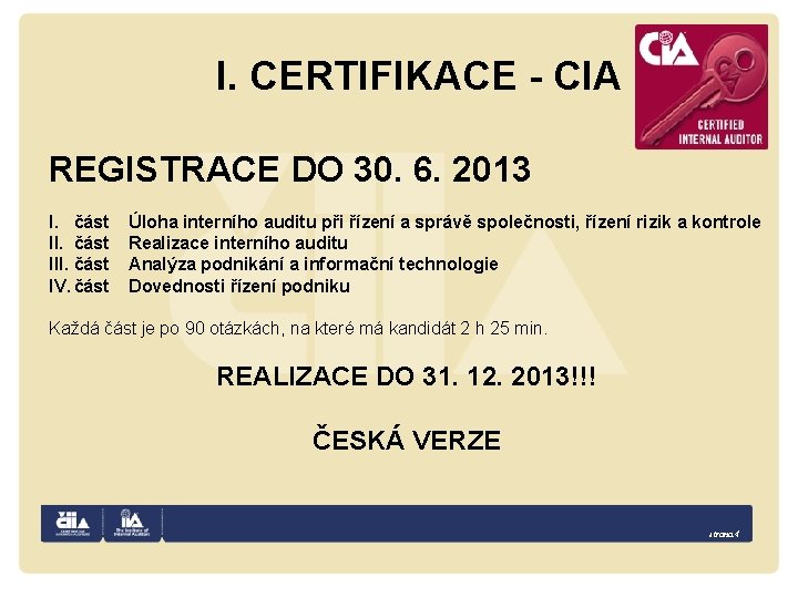 I. CERTIFIKACE - CIA REGISTRACE DO 30. 6. 2013 I. část III. část IV.