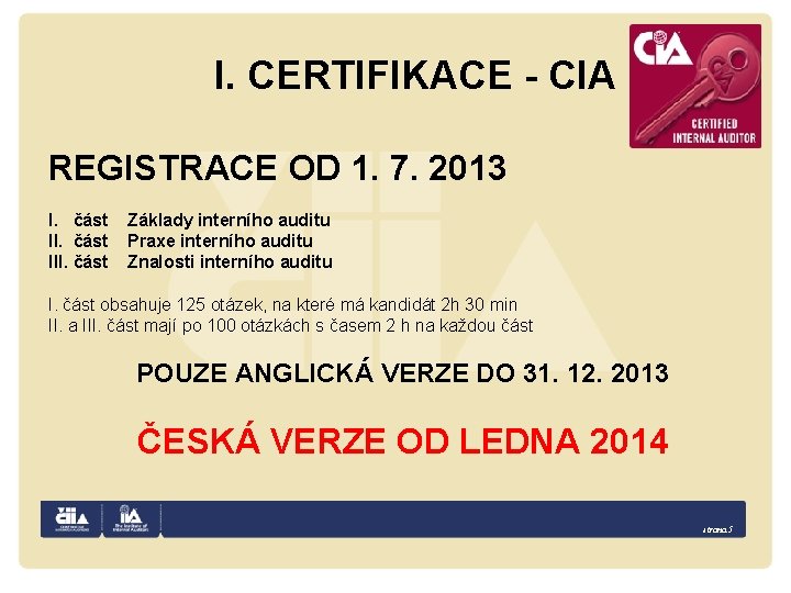 I. CERTIFIKACE - CIA REGISTRACE OD 1. 7. 2013 I. část III. část Základy