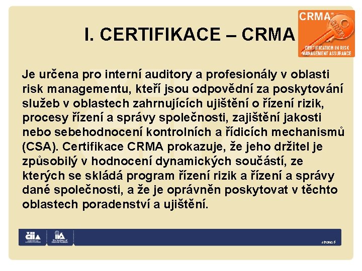 I. CERTIFIKACE – CRMA Je určena pro interní auditory a profesionály v oblasti risk