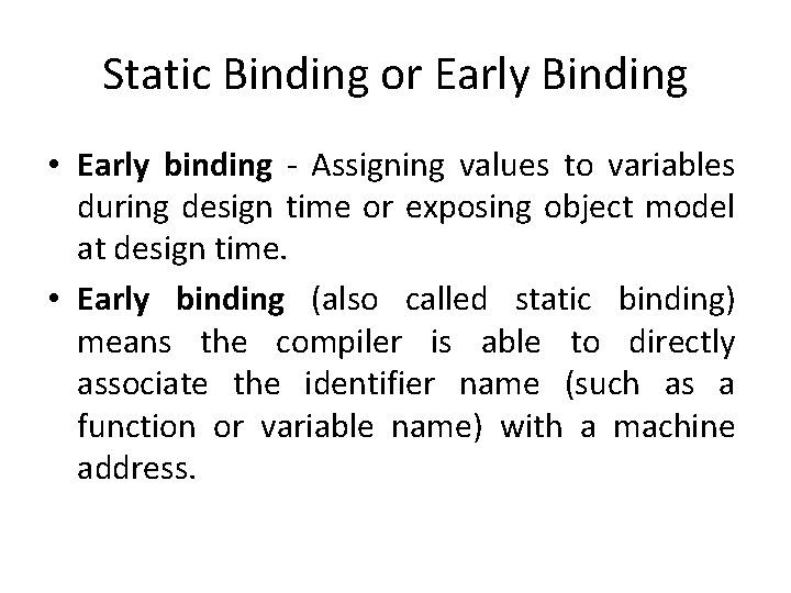 Static Binding or Early Binding • Early binding - Assigning values to variables during