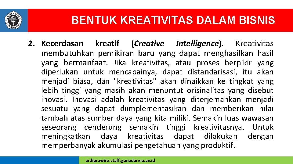 BENTUK KREATIVITAS DALAM BISNIS 2. Kecerdasan kreatif (Creative Intelligence). Kreativitas membutuhkan pemikiran baru yang