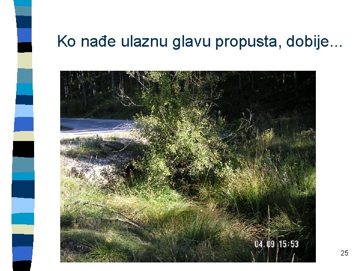 Ko nađe ulaznu glavu propusta, dobije. . . 25 