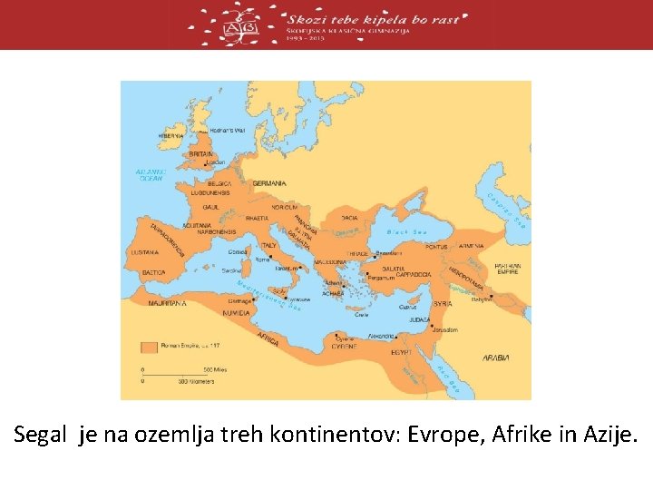 Segal je na ozemlja treh kontinentov: Evrope, Afrike in Azije. 