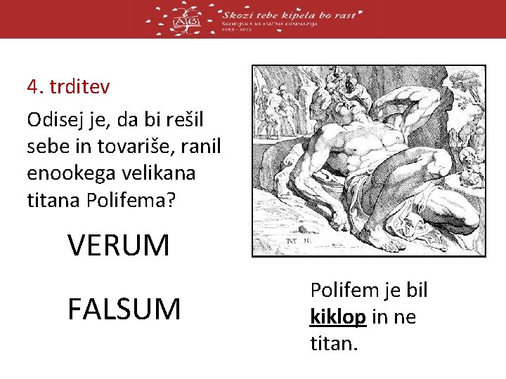 4. trditev Odisej je, da bi rešil sebe in tovariše, ranil enookega velikana titana