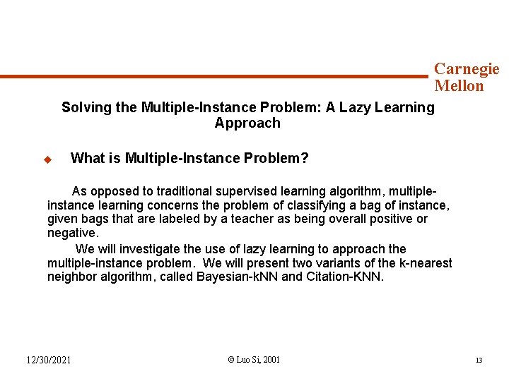 Syllabus (continued) Carnegie Mellon Solving the Multiple-Instance Problem: A Lazy Learning Approach u What