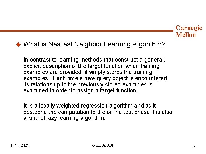 Introduction u Carnegie Mellon What is Nearest Neighbor Learning Algorithm? In contrast to learning
