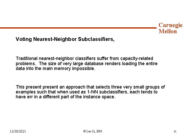 Syllabus (continued) Carnegie Mellon Voting Nearest-Neighbor Subclassifiers, Traditional nearest-neighbor classifiers suffer from capacity-related problems.