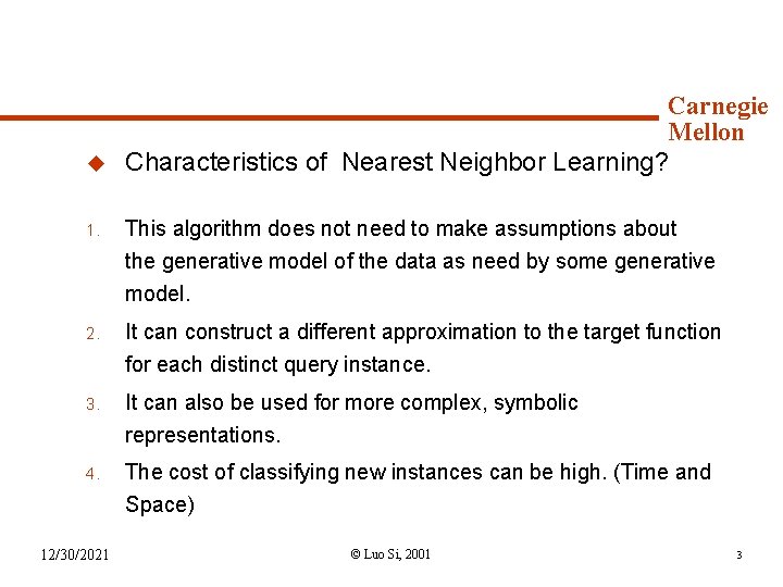 Course philosophy u Carnegie Mellon Characteristics of Nearest Neighbor Learning? 1. This algorithm does