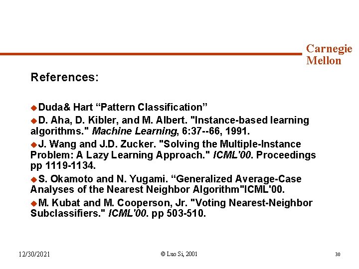 Syllabus (continued) Carnegie Mellon References: u. Duda& Hart “Pattern Classification” u. D. Aha, D.