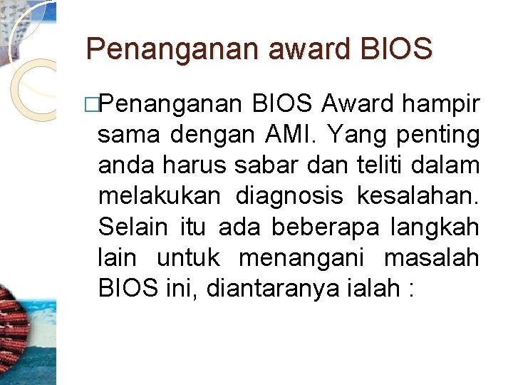 Penanganan award BIOS �Penanganan BIOS Award hampir sama dengan AMI. Yang penting anda harus