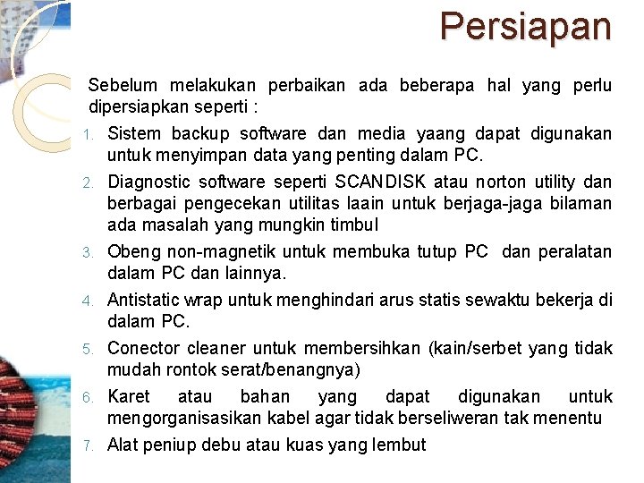 Persiapan Sebelum melakukan perbaikan ada beberapa hal yang perlu dipersiapkan seperti : Sistem backup