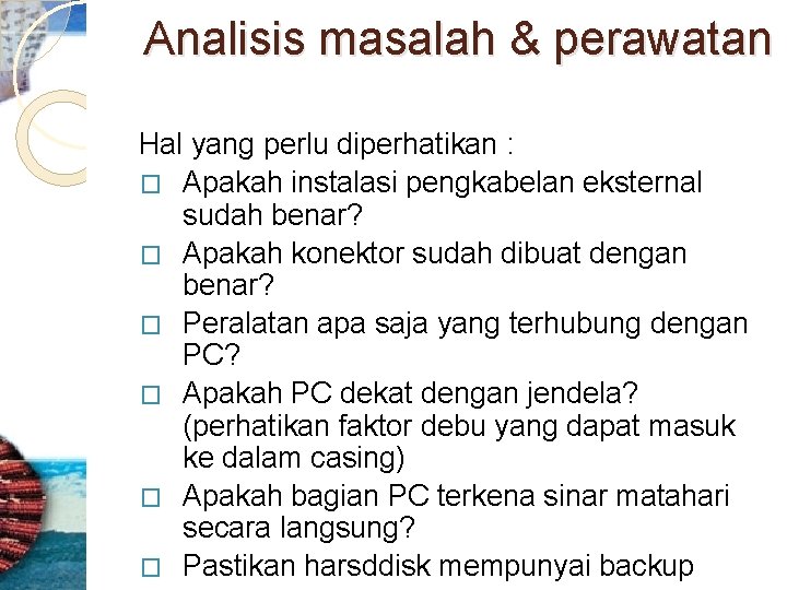 Analisis masalah & perawatan Hal yang perlu diperhatikan : � Apakah instalasi pengkabelan eksternal