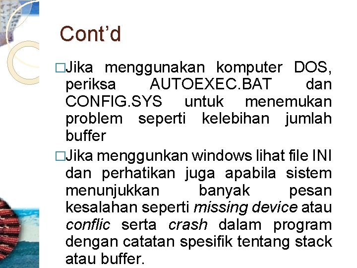 Cont’d �Jika menggunakan komputer DOS, periksa AUTOEXEC. BAT dan CONFIG. SYS untuk menemukan problem