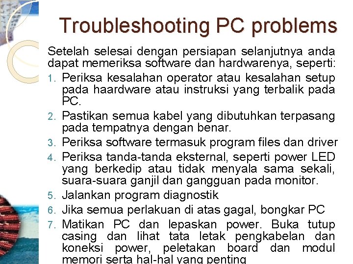 Troubleshooting PC problems Setelah selesai dengan persiapan selanjutnya anda dapat memeriksa software dan hardwarenya,