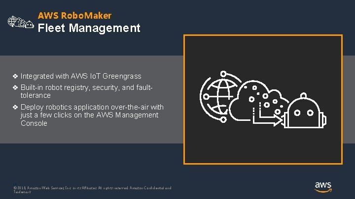 AWS Robo. Maker Fleet Management v Integrated with AWS Io. T Greengrass v Built-in