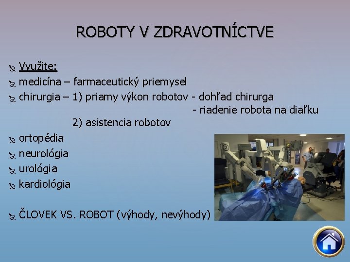 ROBOTY V ZDRAVOTNÍCTVE Využite: medicína – farmaceutický priemysel chirurgia – 1) priamy výkon robotov