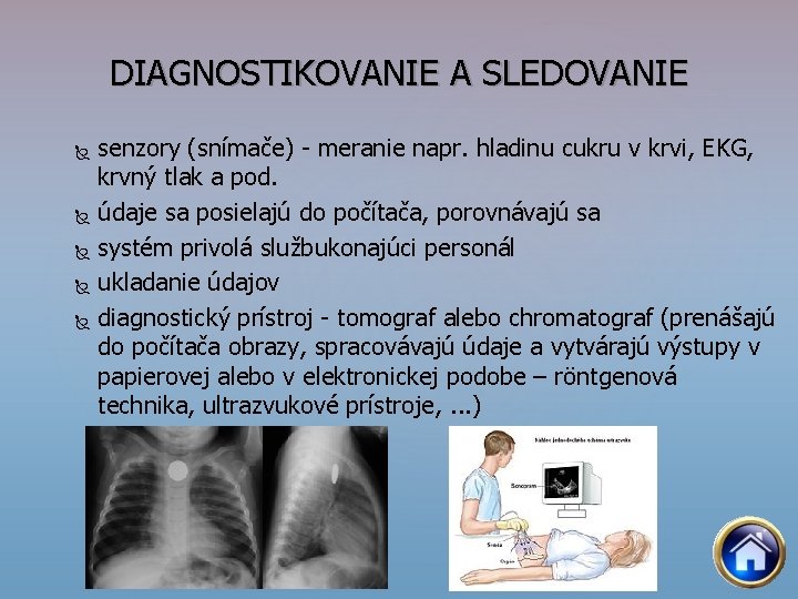 DIAGNOSTIKOVANIE A SLEDOVANIE senzory (snímače) meranie napr. hladinu cukru v krvi, EKG, krvný tlak