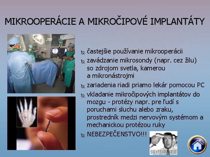 MIKROOPERÁCIE A MIKROČIPOVÉ IMPLANTÁTY častejšie používanie mikrooperácii zavádzanie mikrosondy (napr. cez žilu) so zdrojom