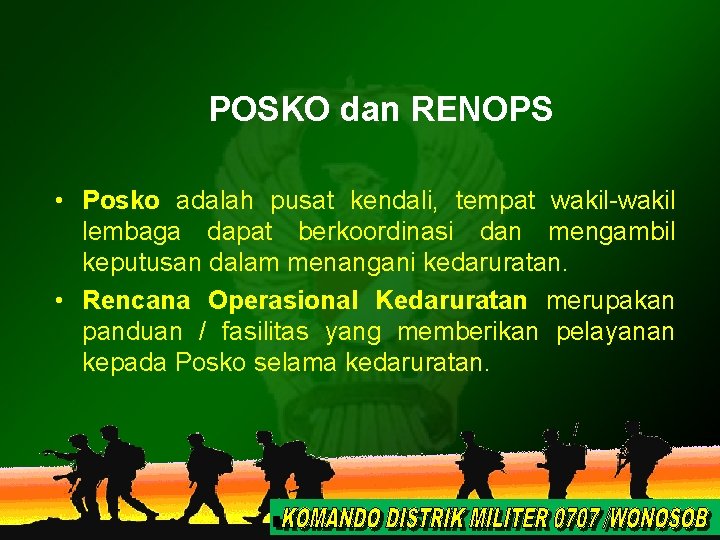 POSKO dan RENOPS • Posko adalah pusat kendali, tempat wakil-wakil lembaga dapat berkoordinasi dan