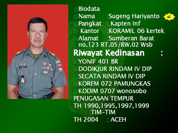 � Biodata � Nama : Sugeng Hariyanto � Pangkat : Kapten Inf � Kantor