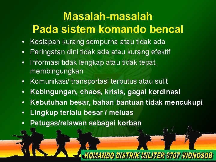 Masalah-masalah Pada sistem komando bencal • Kesiapan kurang sempurna atau tidak ada • Peringatan