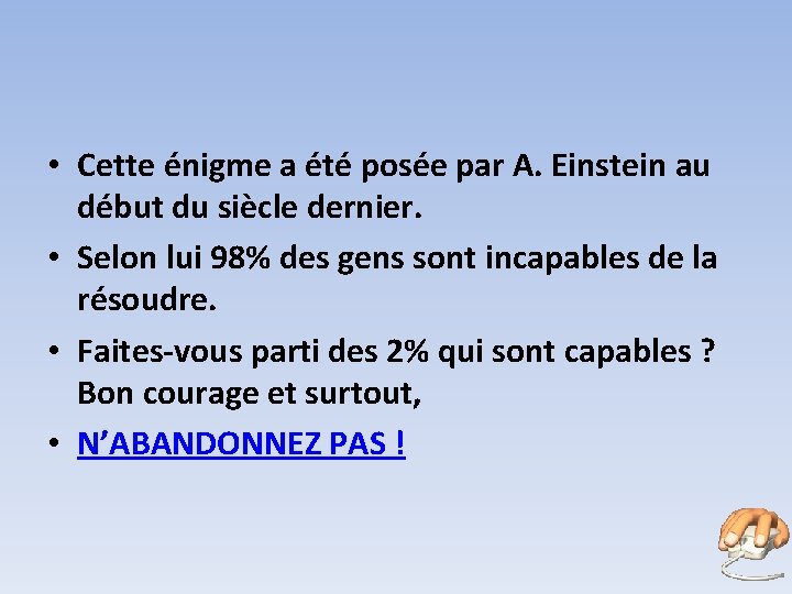  • Cette énigme a été posée par A. Einstein au début du siècle