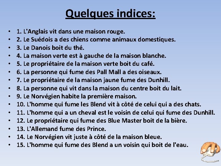 Quelques indices: • • • • 1. L'Anglais vit dans une maison rouge. 2.