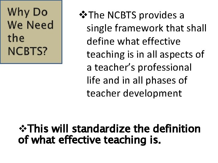 v. The NCBTS provides a single framework that shall define what effective teaching is