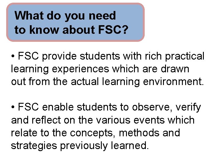 What do you need to know about FSC? • FSC provide students with rich