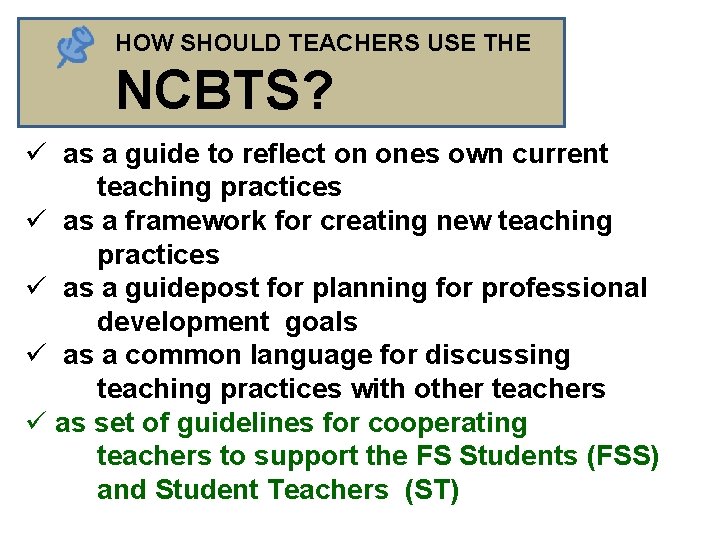 HOW SHOULD TEACHERS USE THE NCBTS? ü as a guide to reflect on ones