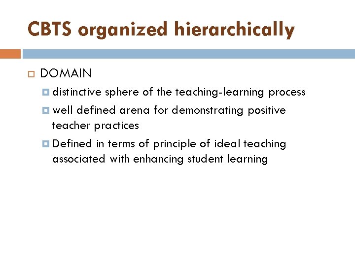 CBTS organized hierarchically DOMAIN distinctive sphere of the teaching-learning process well defined arena for