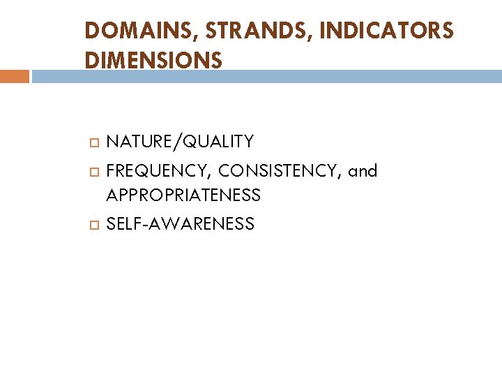 DOMAINS, STRANDS, INDICATORS DIMENSIONS NATURE/QUALITY FREQUENCY, CONSISTENCY, and APPROPRIATENESS SELF-AWARENESS 