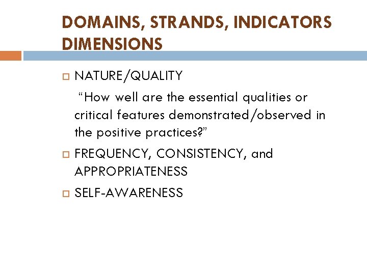 DOMAINS, STRANDS, INDICATORS DIMENSIONS NATURE/QUALITY “How well are the essential qualities or critical features