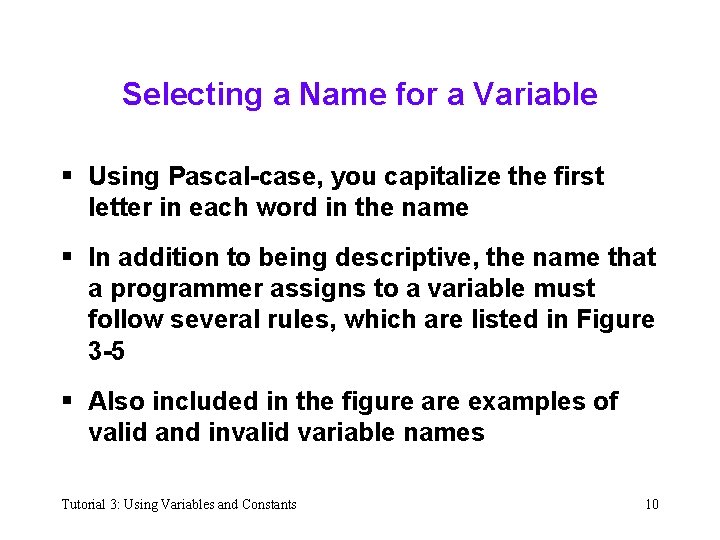 Selecting a Name for a Variable § Using Pascal-case, you capitalize the first letter