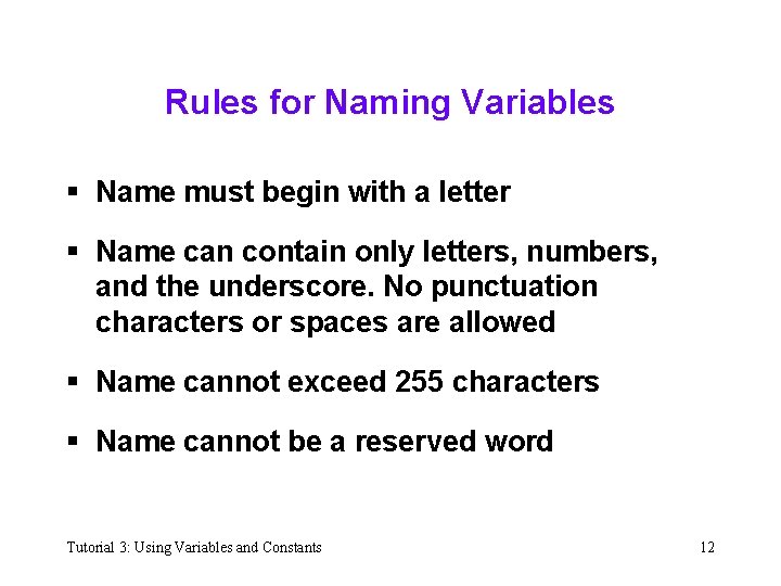 Rules for Naming Variables § Name must begin with a letter § Name can