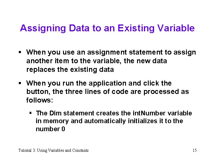 Assigning Data to an Existing Variable § When you use an assignment statement to