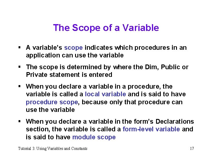 The Scope of a Variable § A variable’s scope indicates which procedures in an