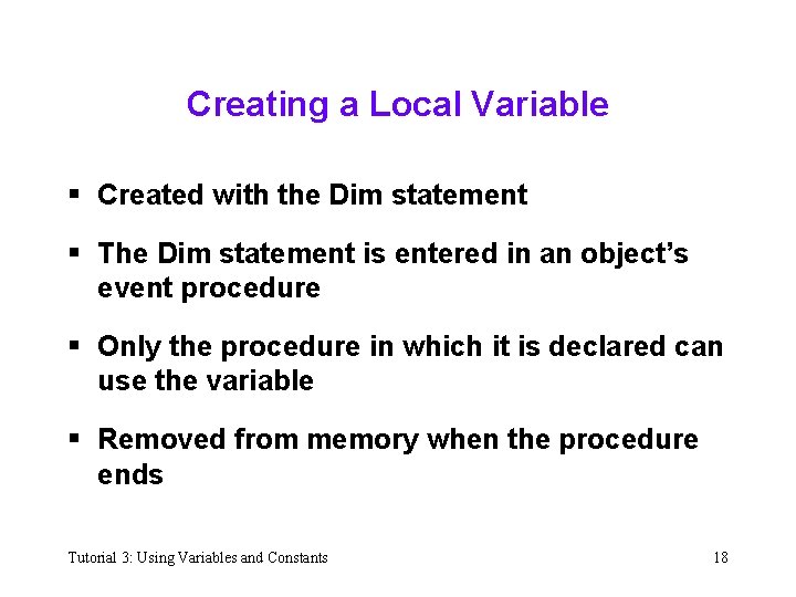 Creating a Local Variable § Created with the Dim statement § The Dim statement