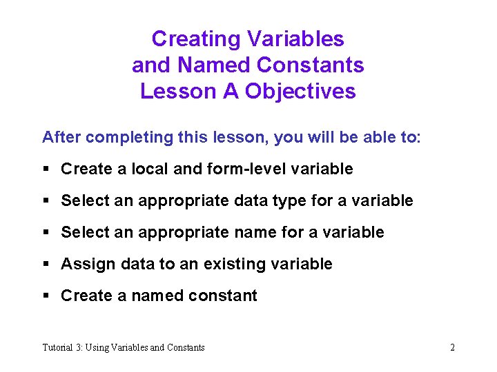 Creating Variables and Named Constants Lesson A Objectives After completing this lesson, you will