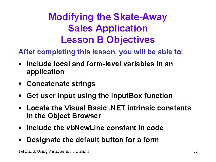 Modifying the Skate-Away Sales Application Lesson B Objectives After completing this lesson, you will