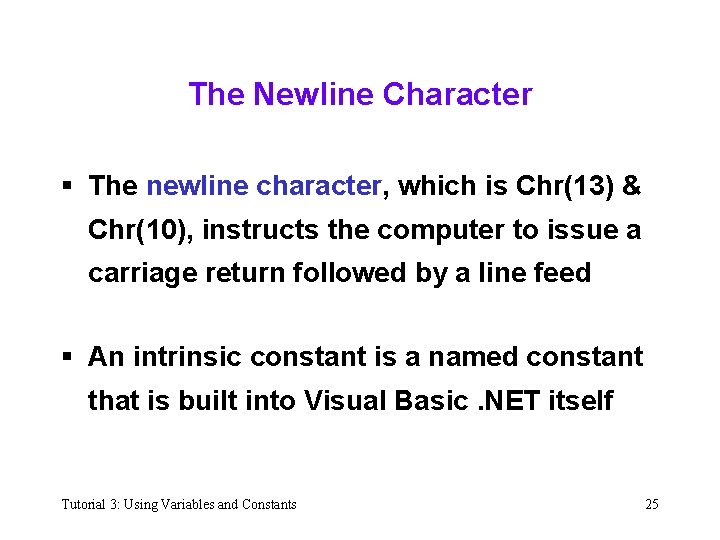 The Newline Character § The newline character, which is Chr(13) & Chr(10), instructs the